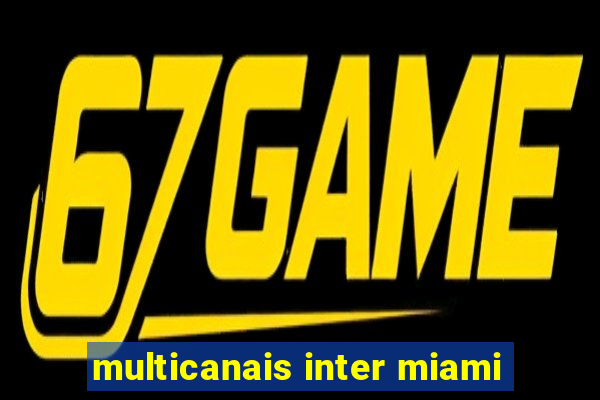 multicanais inter miami